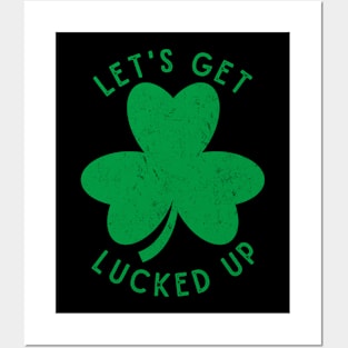 Let's Get Lucked Up St. Patrick's Day Posters and Art